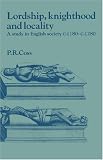 Lordship, Knighthood and Locality: A Study in English Society, C. 1180-1280 (Past & Present Publications): A Study in English Society, C. 1180-1280 (Past and Present Publications)