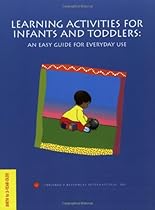 Learning Activities for Infants and Toddlers: An Easy Guide for Everyday Use (Creating Child-Centered Classrooms) Learning Activities for Infants and Toddlers: An Easy Guide for Everyday Use (Creating Child-Centered Classrooms)