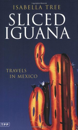 Sliced Iguana: Travels in Mexico