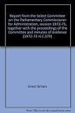 Report from the Select Committee on the Parliamentary Commissioner for Administration, session 1972-73, together with the proceedings of the Committee and minutes of evidence