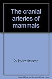 The cranial arteries of mammals