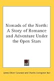 Nomads of the North: A Story of Romance and Adventure Under the Open Stars