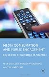  : Media Consumption and Public Engagement: Beyond the Presumption of Attention (Consumption and Public Life)