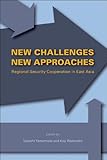 New challenges, new approaches : regional security cooperation in East Asia