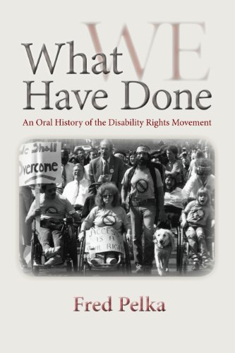 What We Have Done: An Oral History of the Disability Rights Movement
