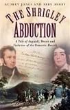 The Shrigley abduction : a tale of anguish, deceit and violation of the domestic hearth