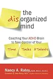 The Disorganized Mind: Coaching Your ADHD Brain to Take Control of Your Time, Tasks, and Talents