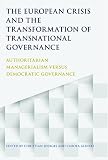 The European crisis and the transformation of transnational governance : authoritarian managerialism versus democratic governance