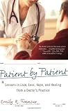 Patient by Patient: Lessons in Love, Loss, Hope, and Healing from a Doctors Practice