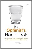 The Optimists Handbook: Facts, Figures and Arguments to Silence Cynics, Doom-Mongers and Defeatists