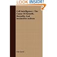 Cell Intelligence: The Cause Of Growth, Heredity, And Instinctive Actions