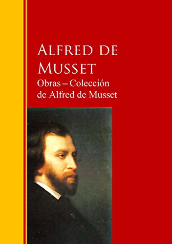 Obras ─ Colección  de Alfred de Musset: Biblioteca de Grandes Escritores (Spanish Edition)