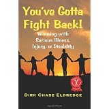 You've Gotta Fight Back!: Winning with Serious Illness, Injury or Disability