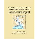 The 2007 Import and Export Market for Knitted or Crocheted Jerseys, Pullovers, Cardigans, Waistcoats, and Similar Articles in Bangladesh book cover