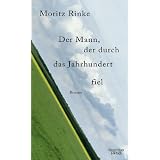 Der Mann, der durch das Jahrhundert fiel: Romanvon "Moritz Rinke"