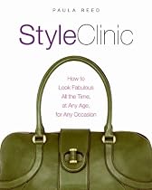 Style Clinic: How to Look Fabulous All the Time, at Any Age, for Any Occasion