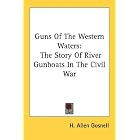 Click here to buy  Guns Of The Western Waters: The Story Of River Gunboats In The Civil War  by H. Allen Gosnell.