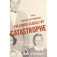 Crisis, Pursued by Disaster, Followed Closely by Catastrophe: A Memoir of Life on the Run