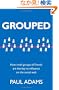 Grouped: How small groups of friends are the key to influence on the social web (Voices That Matter)