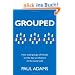 Grouped: How Small Groups of Friends are the Key to Influence on the Social Web (Voices That Matter)