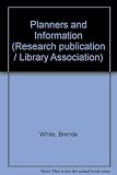 Planners and information : a report of an investigation into information provision in town and country planning: a research project supported by a grant from the Office for Scientific and Technical In