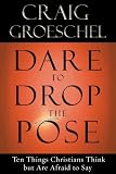 Dare to Drop the Pose
