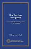 New American stenography: a system of shorthand writing adapted to self-instruction