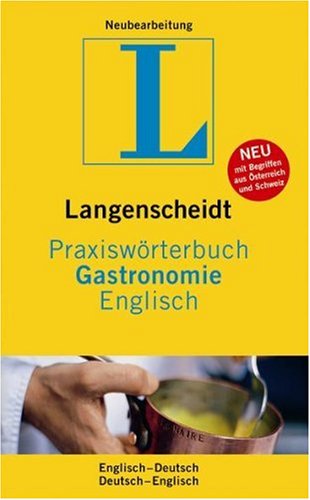 Langenscheidt Praxiswörterbuch Gastronomie Englisch: Deutsch - Englisch / Englisch - Deutsch. Rund 5.000 Fachbegriffe und rund 6.300 Übersetzungen