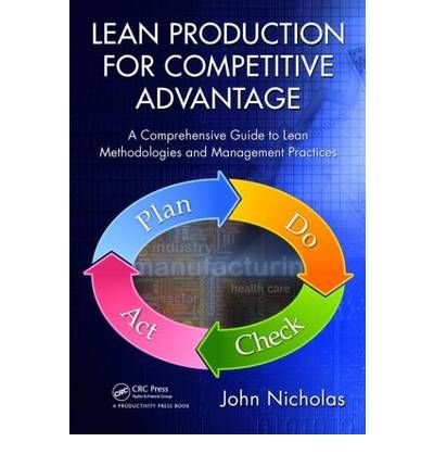 [(Lean Production for Competitive Advantage: a Comprehensive Guide to Lean Methodologies and Management Practices)] [Author: John M. Nicholas] published on (August, 2010)