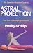 The Llewellyn Practical Guide to Astral Projection: The Out-of -Body Experience