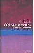 Consciousness: A Very Short Introduction (Very Short Introductions)