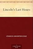 Lincolns Last Hours