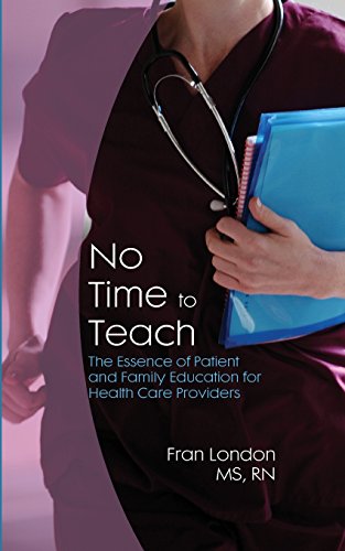 No Time to Teach: The Essence of Patient and Family Education for Health Care Providers