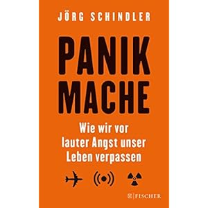 Panikmache: Wie wir vor lauter Angst unser Leben verpassen (Fischer Paperback)
