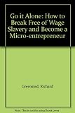 Go it alone : how to break free of wage slavery and become a micro-entrepreneur