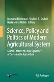 Science, policy and politics of modern agricultural system : global context to local dynamics of sustainable agriculture.