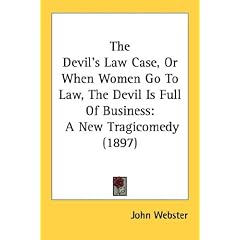 The Devil's Law Case, Or When Women Go To Law, The Devil Is Full Of Business: A New Tragicomedy (1897)