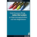 Jedes Mal anders: 50 Supervisionsgeschichten und viele M�glichkeiten. Mit einem Vorwort von Gunther Schmidtvon "Heidi Neumann-Wirsig"