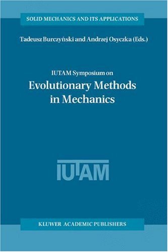 IUTAM Symposium on Evolutionary Methods in Mechanics: Proceedings of the IUTAM Symposium held in Cracow, Poland, 24-27 September, 2002 (Solid Mechanics and Its Applications)