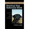 The Ultimate Hunting Dog Reference Book: A Comprehensive Guide to More than 60 Sporting... by Vickie Lamb