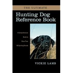 The Ultimate Hunting Dog Reference Book: A Comprehensive Guide to More than 60 Sporting Breeds