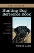 The Ultimate Hunting Dog Reference Book: A Comprehensive Guide to More than 60 Sporting Breeds