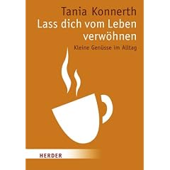 Lass dich vom Leben verw�hnen: Kleine Gen�sse im Alltag