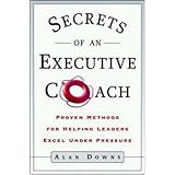 Secrets of an Executive Coach: Proven Methods for Helping Leaders Excel Under Pressure