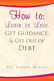 How To: Learn to Love, Get Guidance, & Get Out of Debt