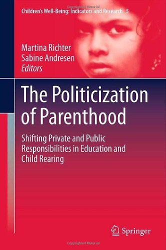 The Politicization of Parenthood: Shifting private and public responsibilities in education and child rearing (Children's Well-Being: Indicators and Research)