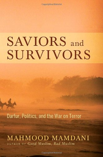 Saviors and Survivors: Darfur, Politics, and the War on Terror