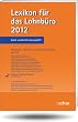 Lexikon für das Lohnbüro 2012: Arbeitslohn, Lohnsteuer und Sozialversicherung von A-Z