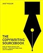 The Copywriting Sourcebook: How to Write Better Copy, Faster - For Everything from Ads to Websites