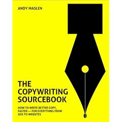 The Copywriting Sourcebook: How to write better copy, faster - for everything from ads to websites